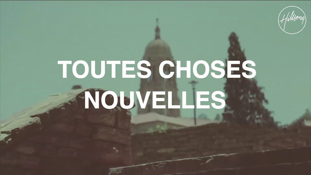 Toutes Choses Nouvelles  - Hillsong Worship